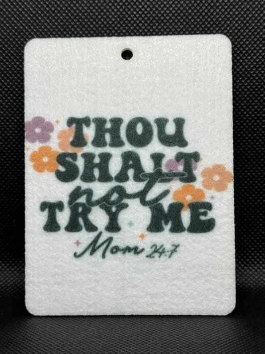 Thou Shalt Not Try Me Mom 24:7 Felt Freshie 1005
