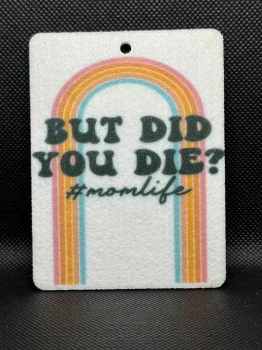 But Did You Die? #momlife Felt Freshie 1009