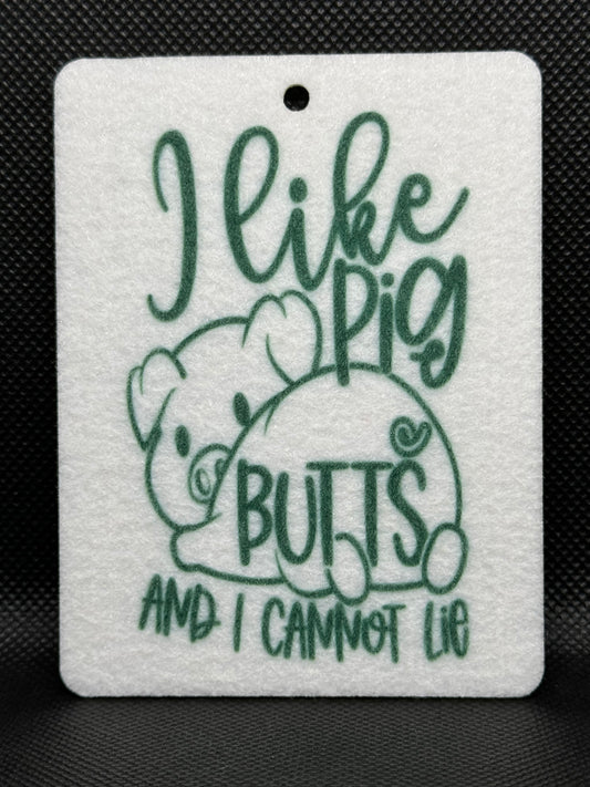 I Like Pig Butts and I Cannot Lie Felt Freshie 1039