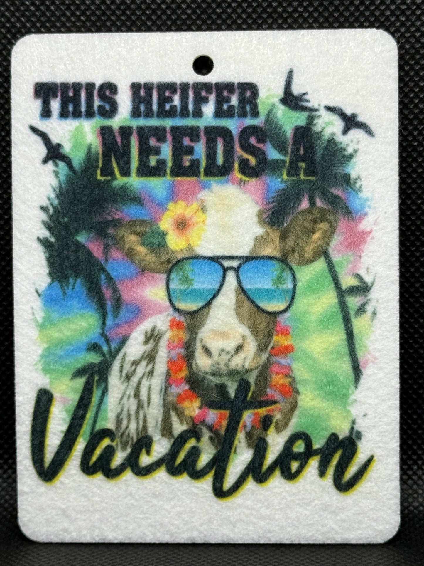 This Heifer Needs A Vacation Felt Freshie 1257