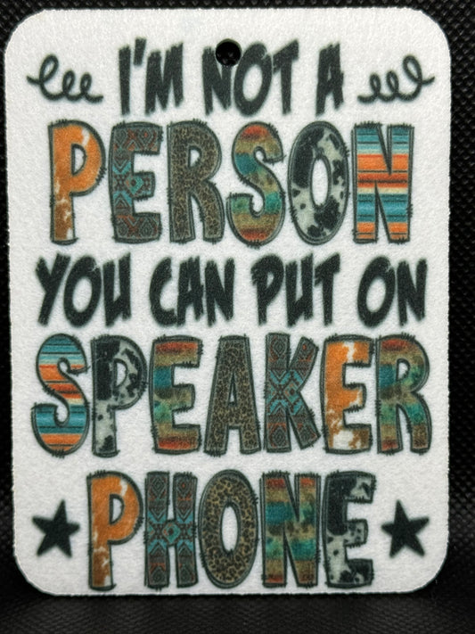 I'm Not A Person You Can Put On Speaker Phone Felt Freshie 1334
