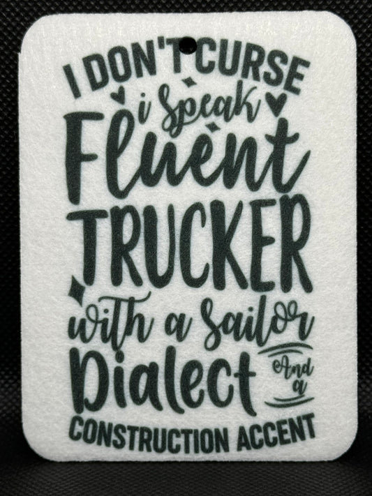 I Don't Curse I Speak Fluent Trucker, with A Sailor Dialect and a Construction Accent Felt Freshie 1343